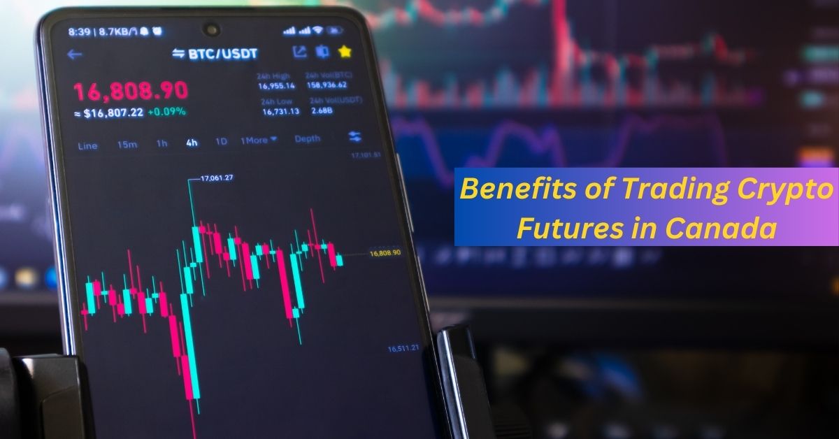 Benefits of Trading Crypto Futures in Canada