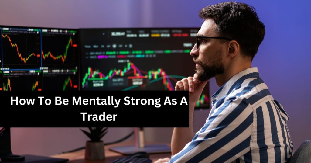 How To Be Mentally Strong As A Trader