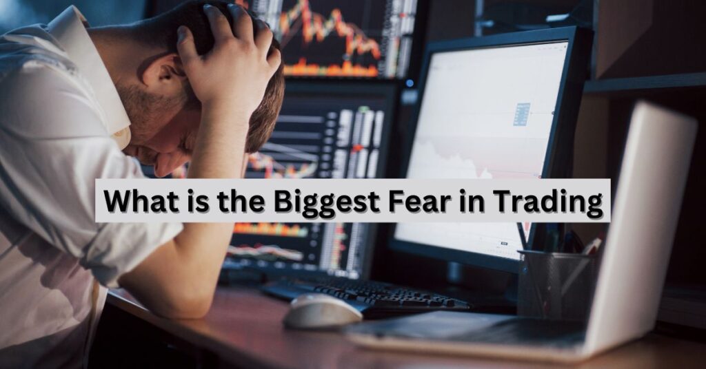 What is the Biggest Fear in Trading