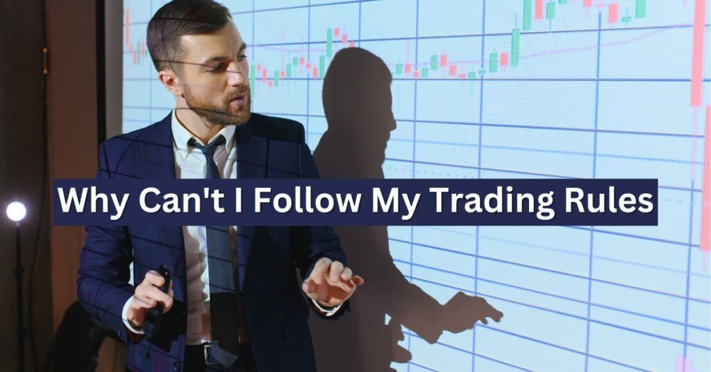 Why can t I follow my trading rules