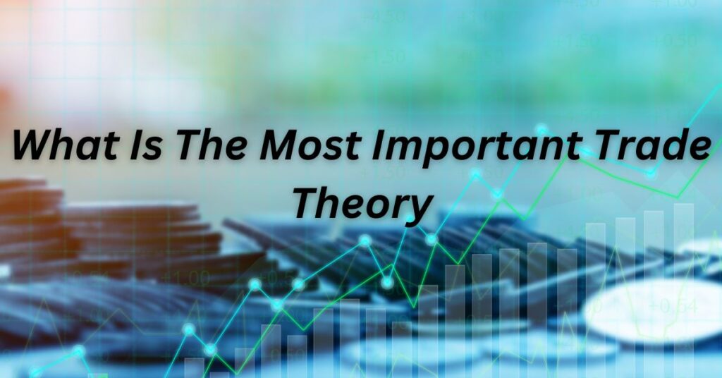 What is the most important trade theory